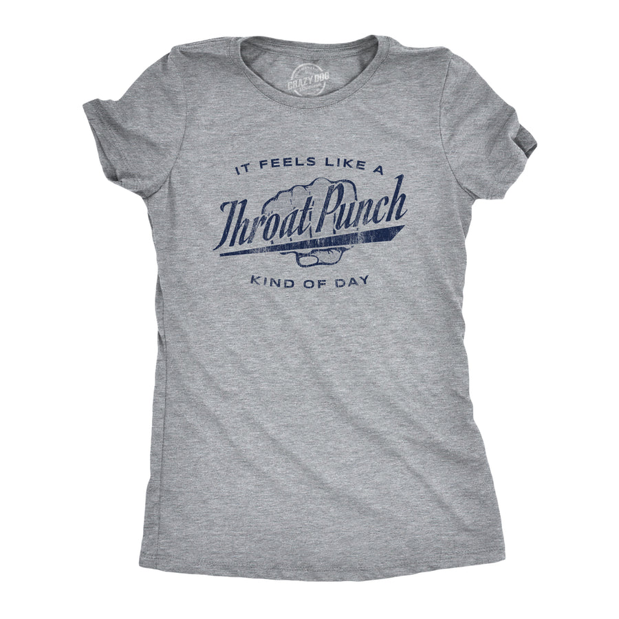 Funny Light Heather Grey It Feels Like A Throat Punch Kind Of Day Womens T Shirt Nerdy Sarcastic Tee