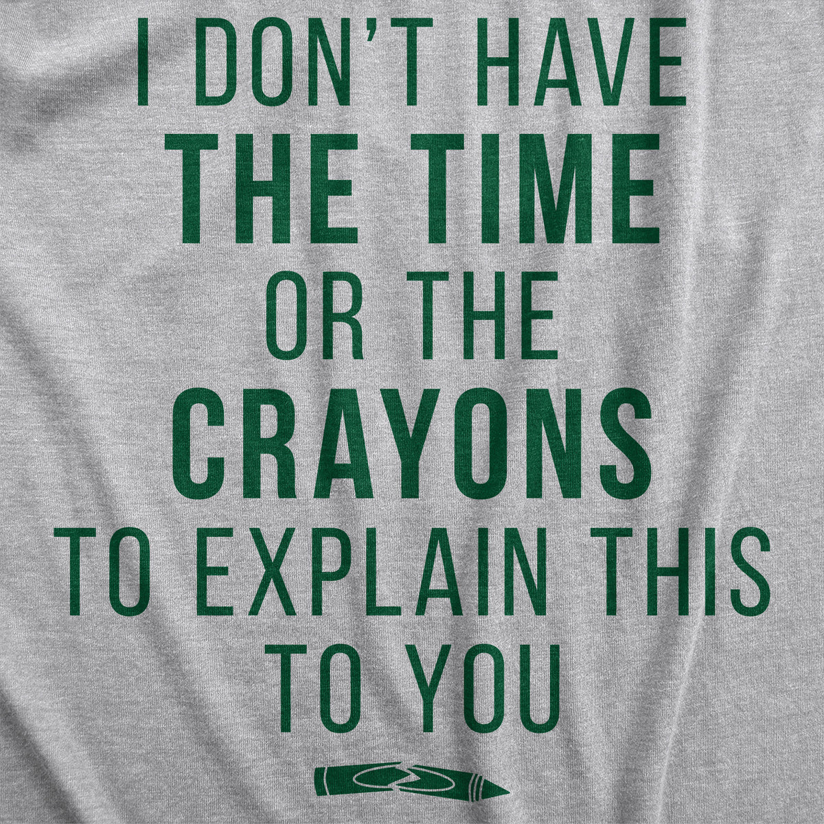 I Don&#39;t Have The Time Or The Crayons Women&#39;s Tshirt