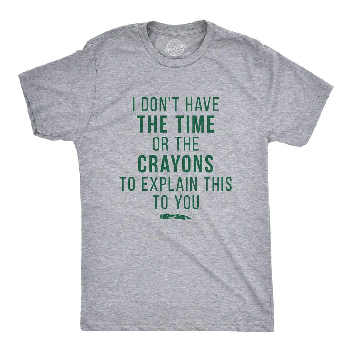 Funny Light Heather Grey I Don&#39;t Have The Time Or The Crayons Mens T Shirt Nerdy Tee