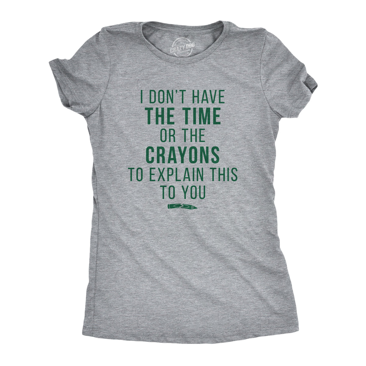 Funny Light Heather Grey I Don&#39;t Have The Time Or The Crayons Womens T Shirt Nerdy Tee