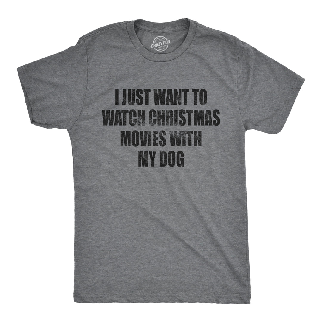 Funny Dark Heather Grey I Just Want To Watch Christmas Movies With My Dog Mens T Shirt Nerdy Christmas Dog Tee