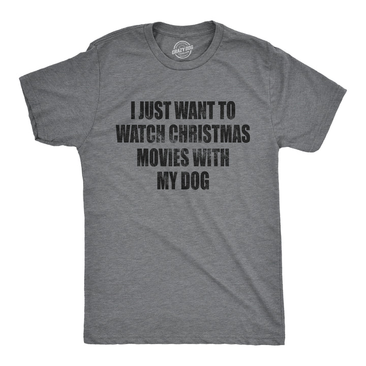 Funny Dark Heather Grey I Just Want To Watch Christmas Movies With My Dog Mens T Shirt Nerdy Christmas Dog Tee