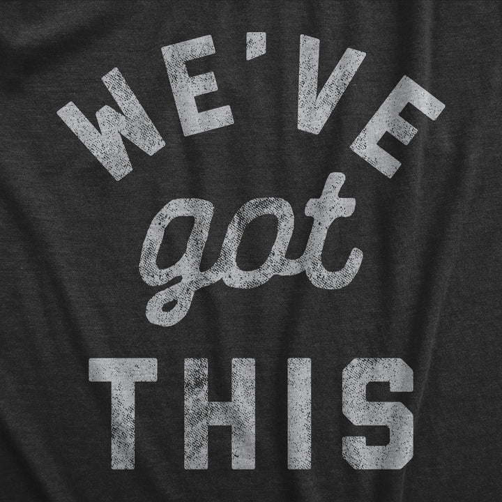 We've Got This Coronavirus Women's T Shirt