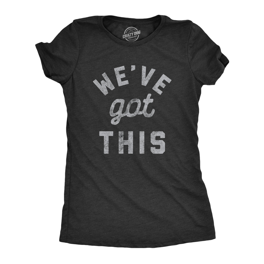 Funny Heather Black We've Got This Coronavirus Womens T Shirt Nerdy Motivational Tee