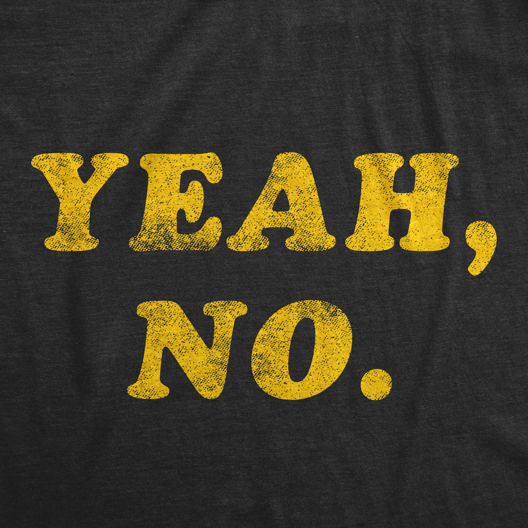 Yeah, No. Women's T Shirt