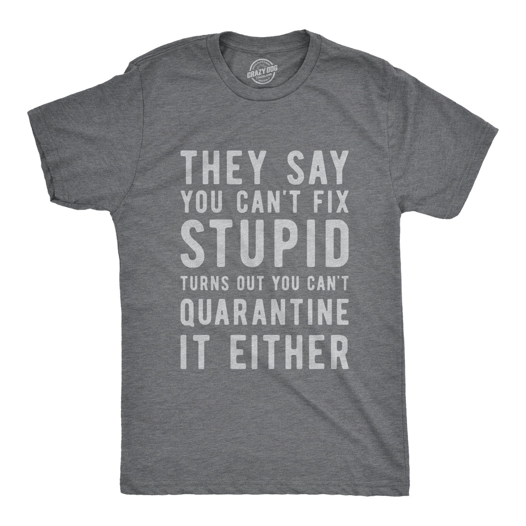 Funny Dark Heather Grey You Can't Fix Stupid Coronavirus Mens T Shirt Nerdy Sarcastic Tee
