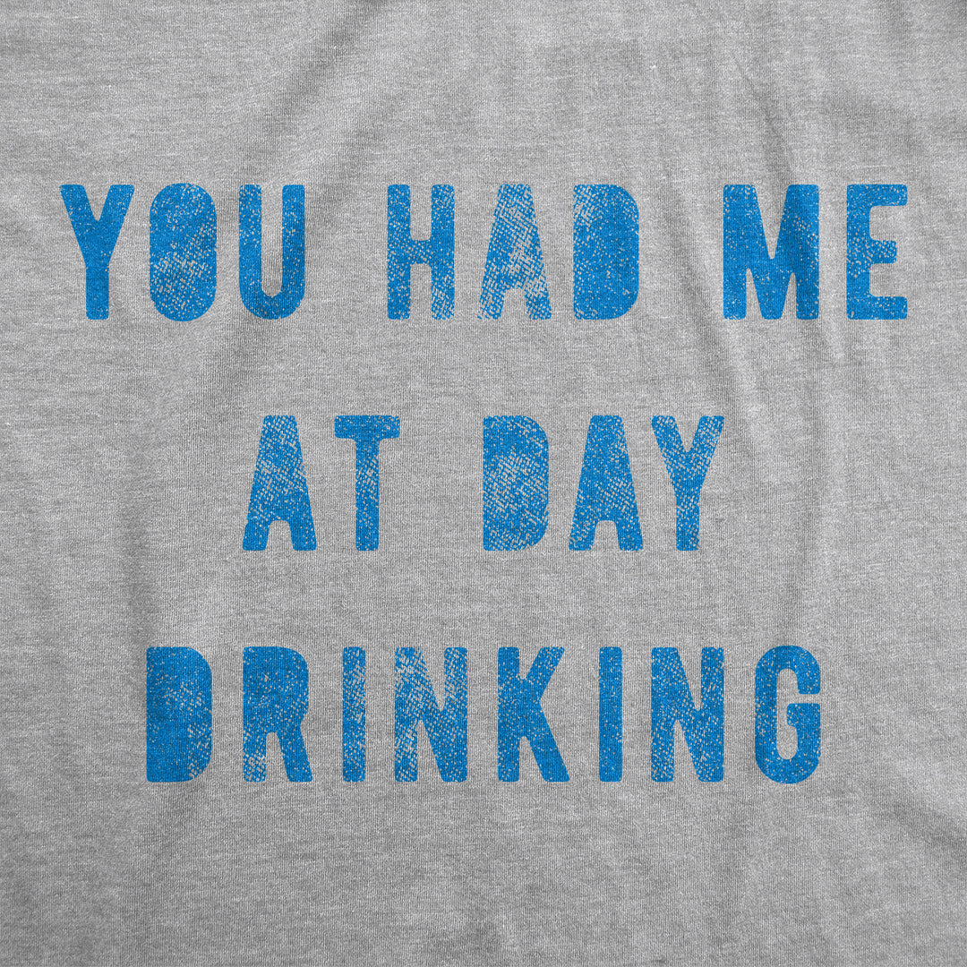 You Had Me At Day Drinking Women's T Shirt