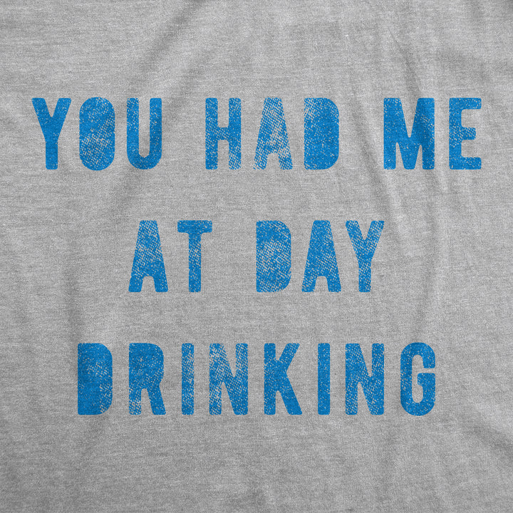 You Had Me At Day Drinking Women's T Shirt