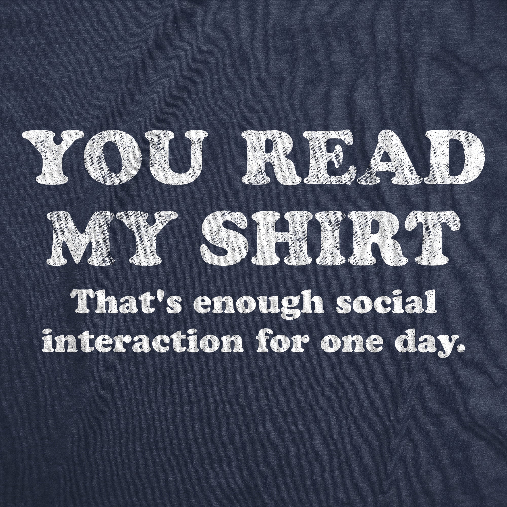 Funny Heather Navy - Read Shirt You Read My Shirt That's Enough Social Interaction For One Day Mens T Shirt Nerdy Sarcastic Introvert Tee