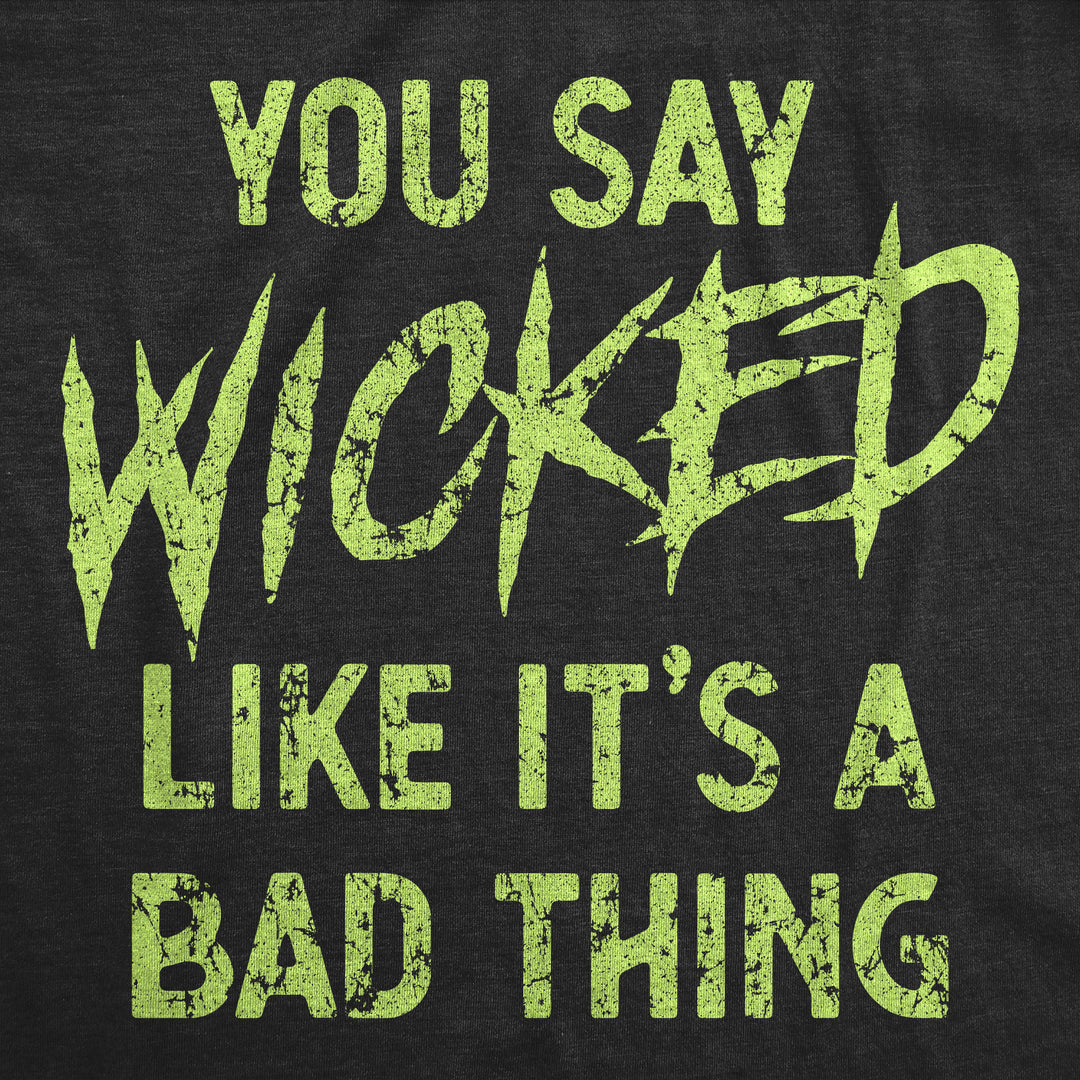 You Say Wicked Like It's A Bad Thing Women's T Shirt