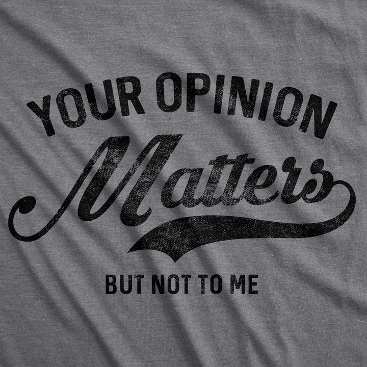 Your Opinion Matters Men's T Shirt