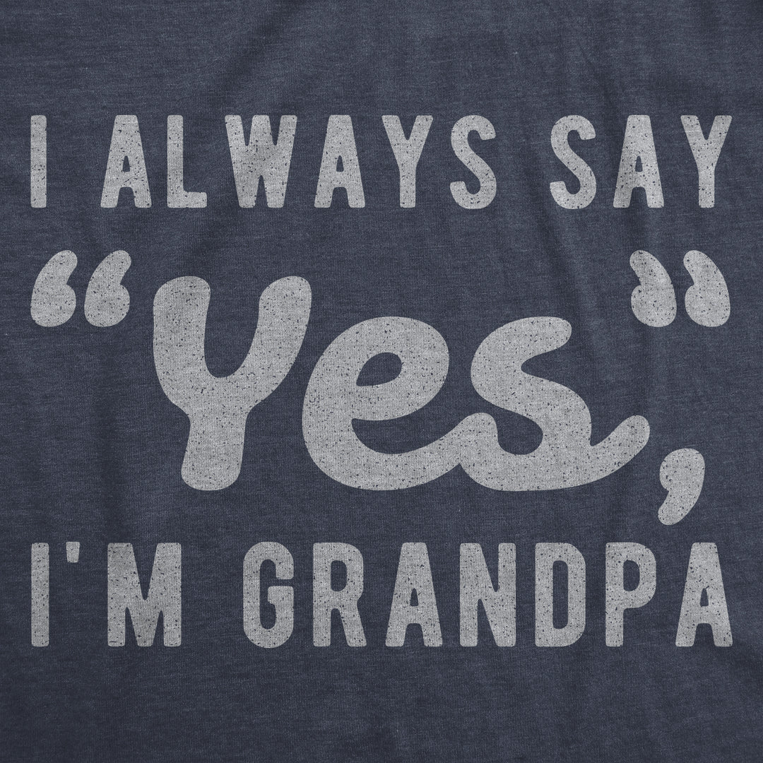 I Always Say Yes I'm Grandpa Men's T Shirt