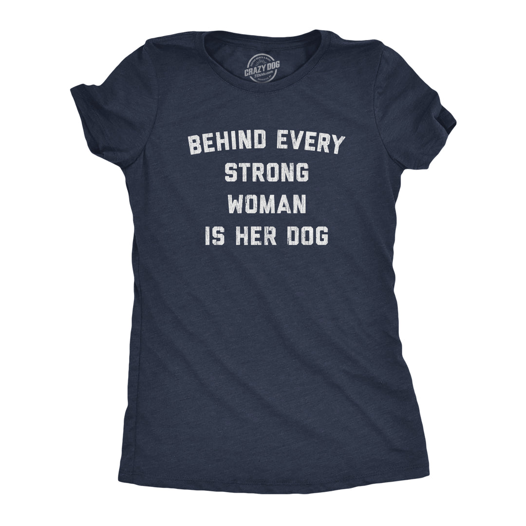 Funny Heather Navy Behind Every Strong Woman Is Her Dog Womens T Shirt Nerdy Dog Tee