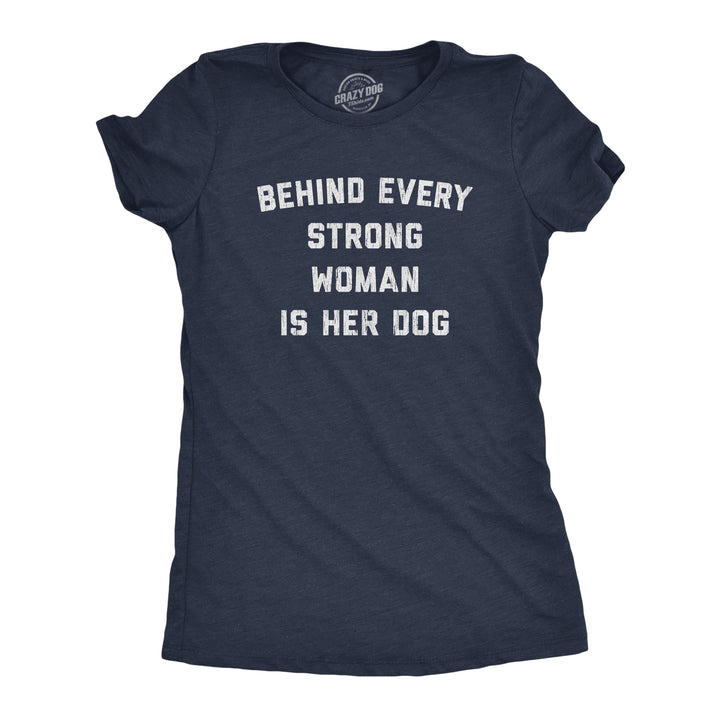 Funny Heather Navy Behind Every Strong Woman Is Her Dog Womens T Shirt Nerdy Dog Tee