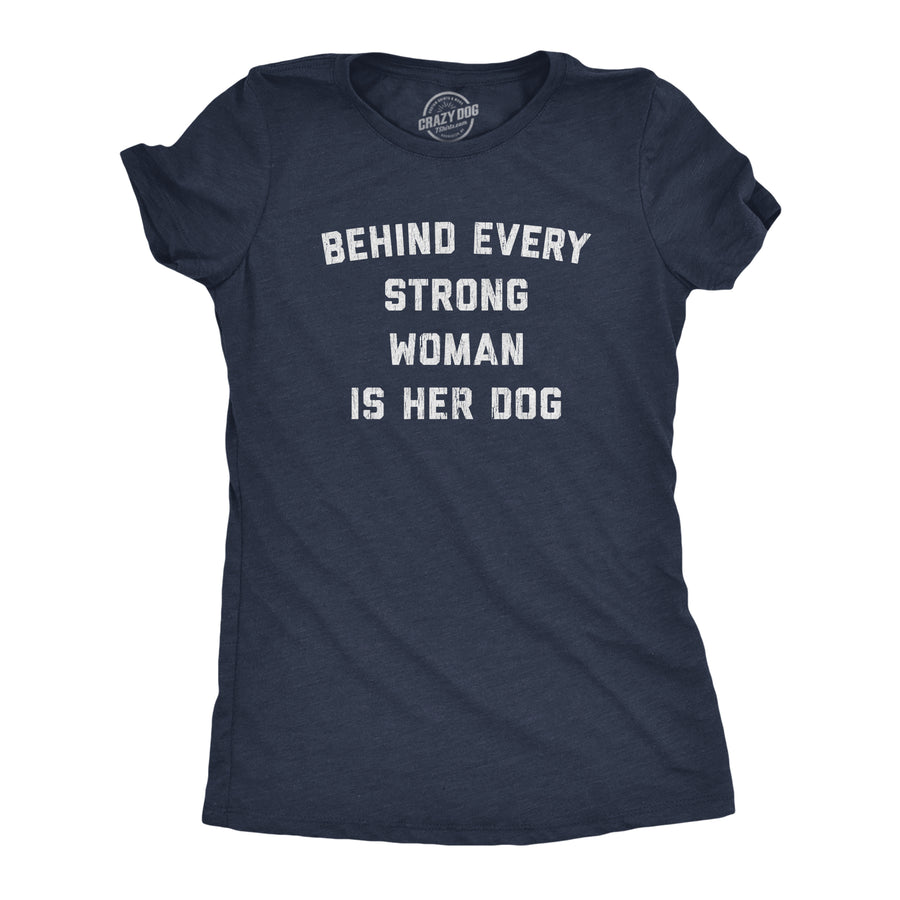 Funny Heather Navy Behind Every Strong Woman Is Her Dog Womens T Shirt Nerdy Dog Tee
