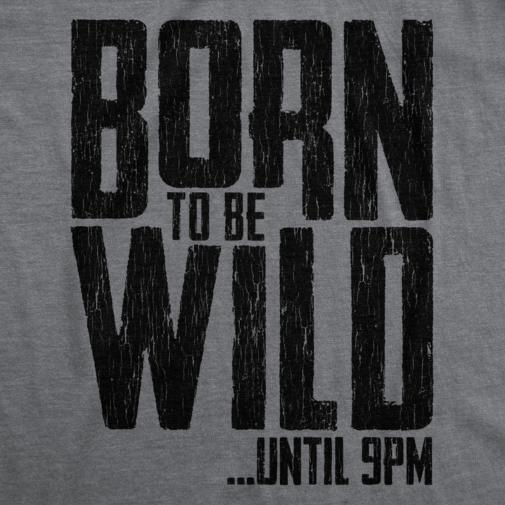 Born To Be Wild Until 9PM Women's T Shirt