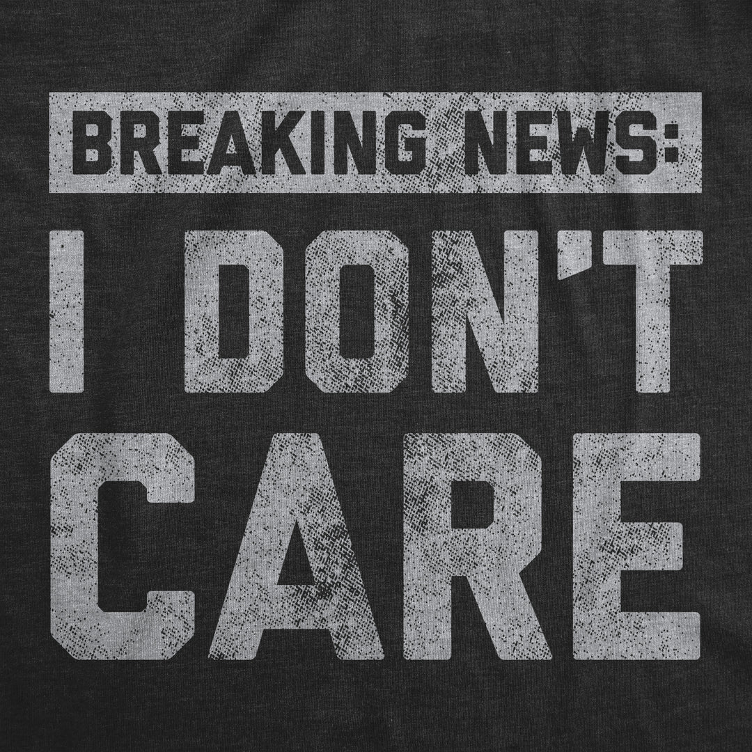Breaking News: I Don't Care Men's T Shirt