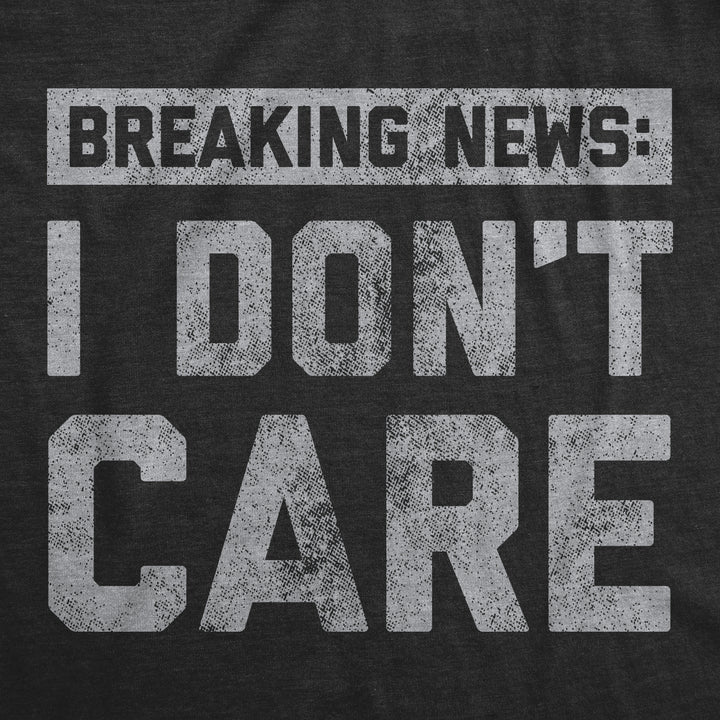Breaking News: I Don't Care Men's T Shirt