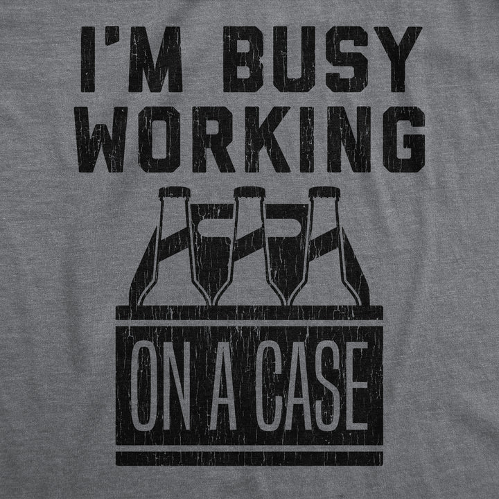 I'm Busy Working On A Case Men's T Shirt