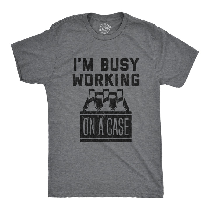 Funny Dark Heather Grey I'm Busy Working On A Case Mens T Shirt Nerdy Beer Tee