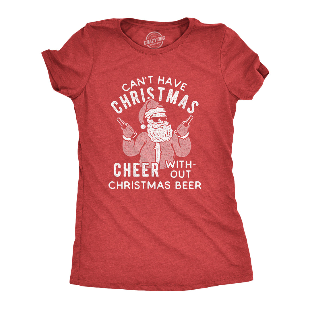 Funny Heather Red - Christmas Cheer Can't Have Christmas Cheer Without Christmas Beer Womens T Shirt Nerdy Christmas Beer Tee