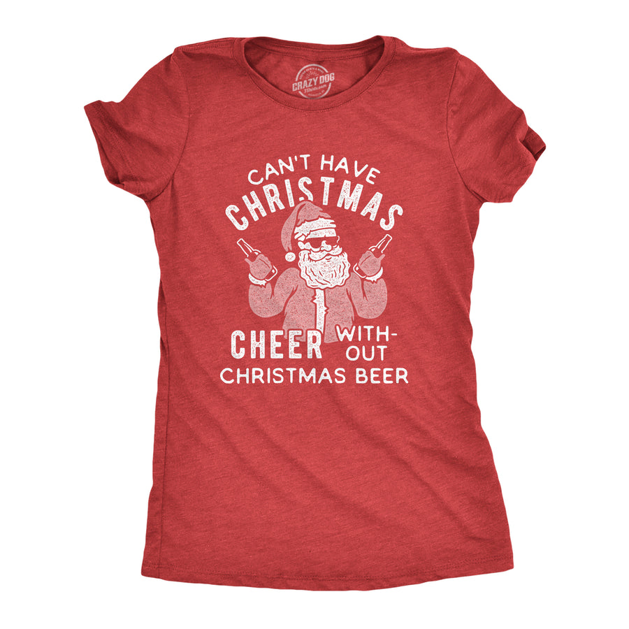Funny Heather Red - Christmas Cheer Can't Have Christmas Cheer Without Christmas Beer Womens T Shirt Nerdy Christmas Beer Tee