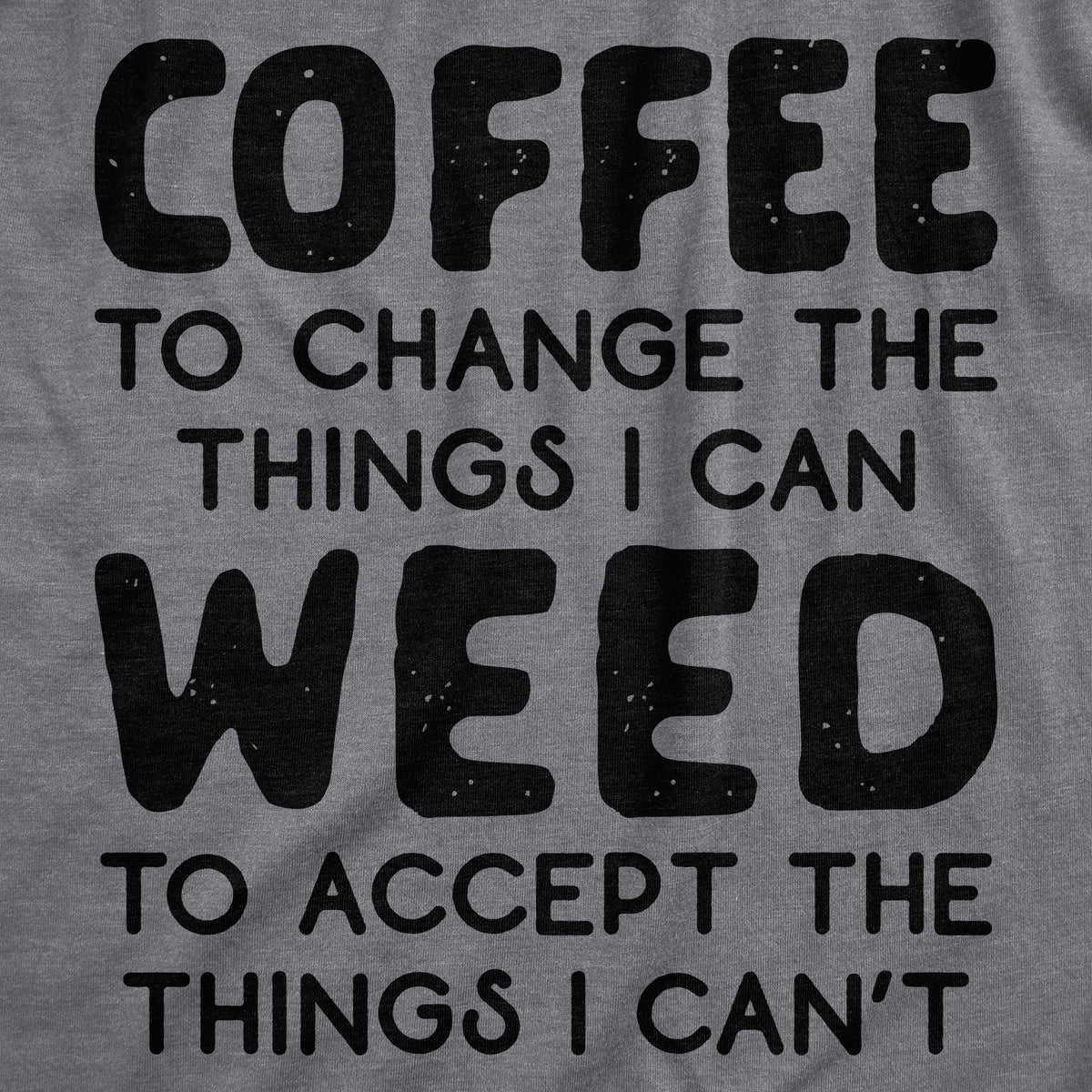 Coffee To Change The Things I Can Weed To Accept The Things I Can&#39;t Men&#39;s T Shirt