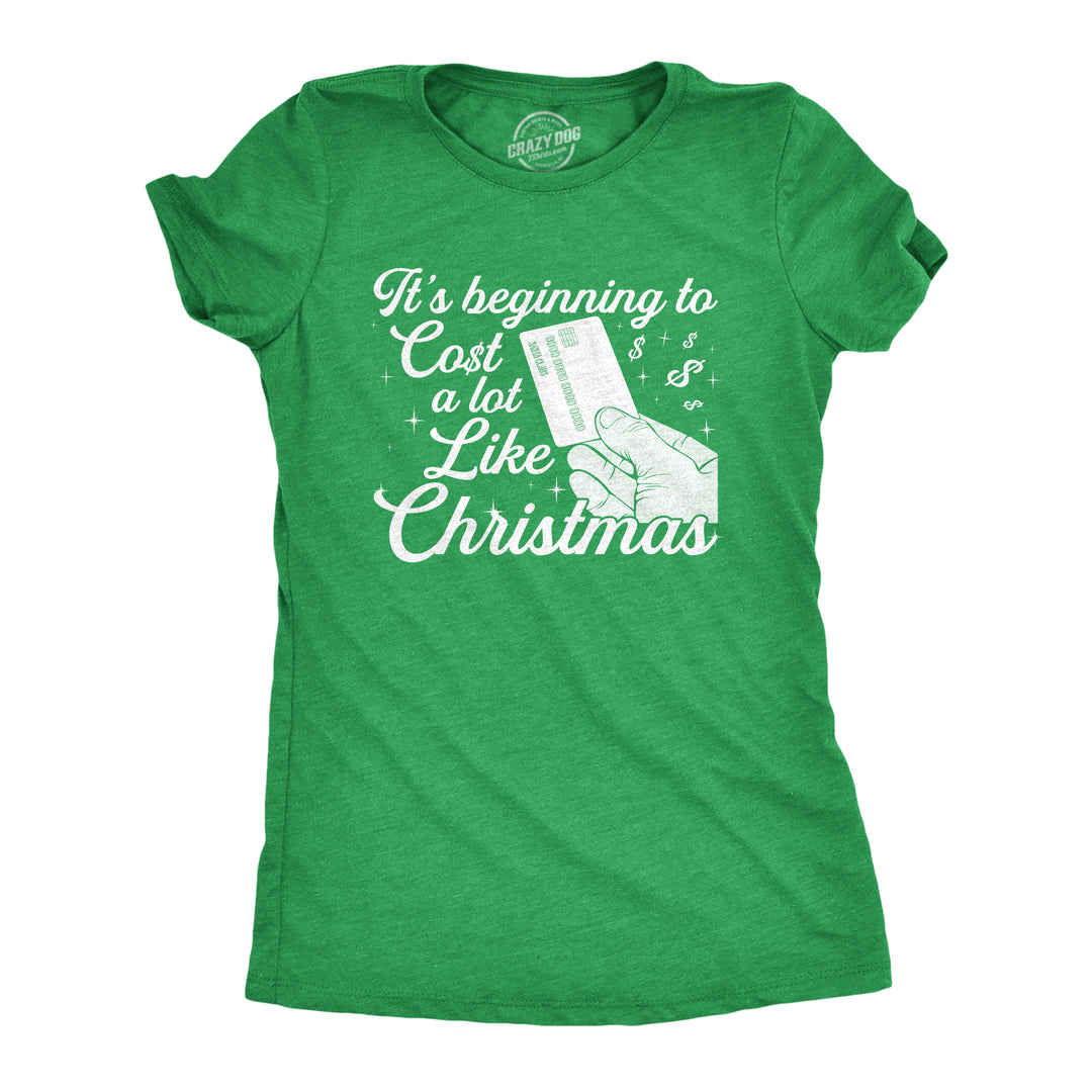 Funny Heather Green It's Beginning To Cost A Lot Like Christmas Womens T Shirt Nerdy Christmas Tee