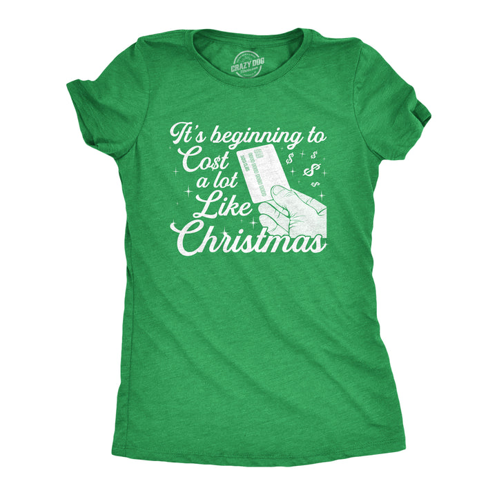 Funny Heather Green It's Beginning To Cost A Lot Like Christmas Womens T Shirt Nerdy Christmas Tee
