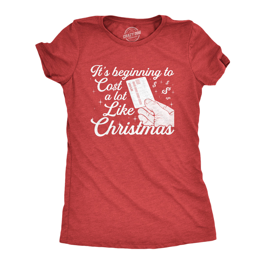 Funny Heather Red It's Beginning To Cost A Lot Like Christmas Womens T Shirt Nerdy Christmas Tee