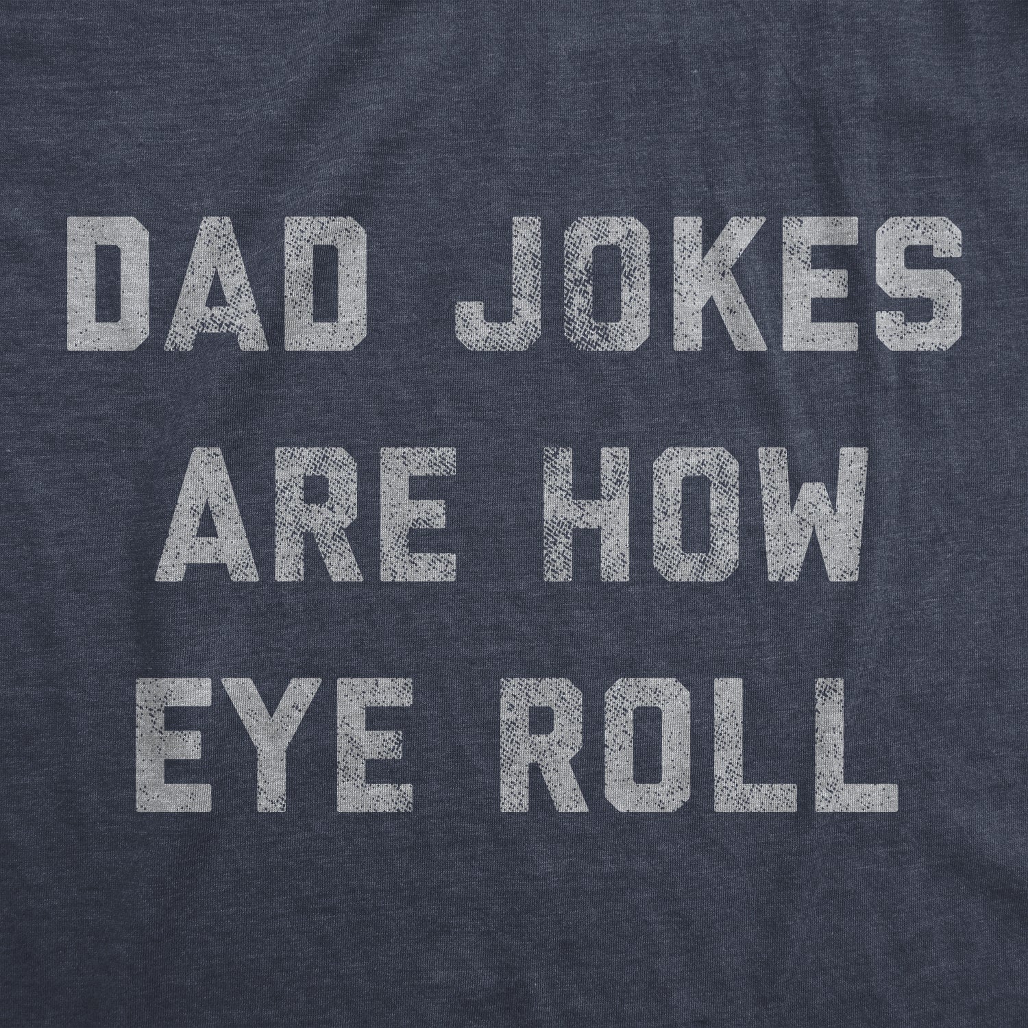 Funny Heather Navy - Eye Roll Dad Jokes Are How Eye Roll Mens T Shirt Nerdy Father's Day Sarcastic Tee