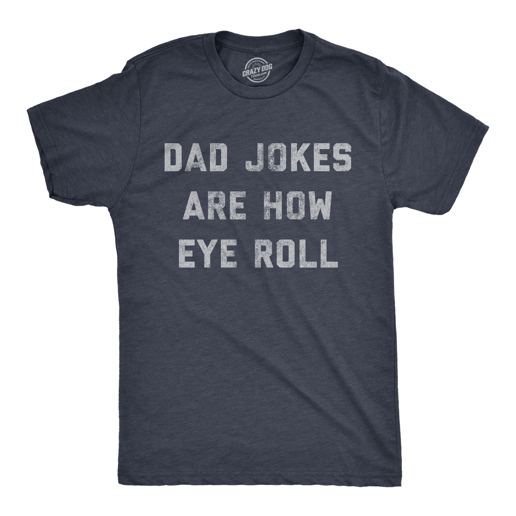 Funny Heather Navy - Eye Roll Dad Jokes Are How Eye Roll Mens T Shirt Nerdy Father's Day Sarcastic Tee