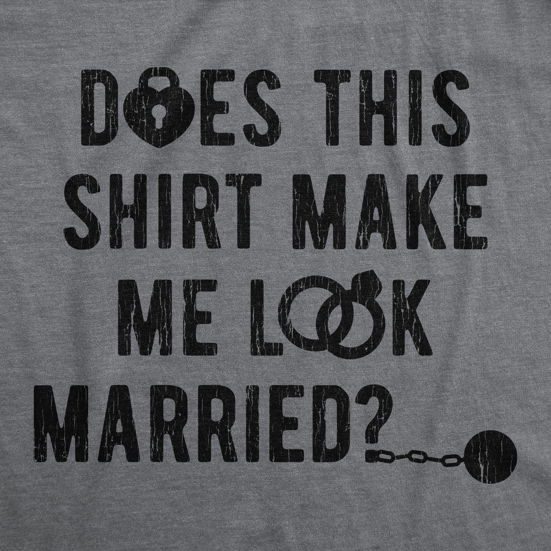 Deos This Shirt Make Me Look Married? Men's T Shirt