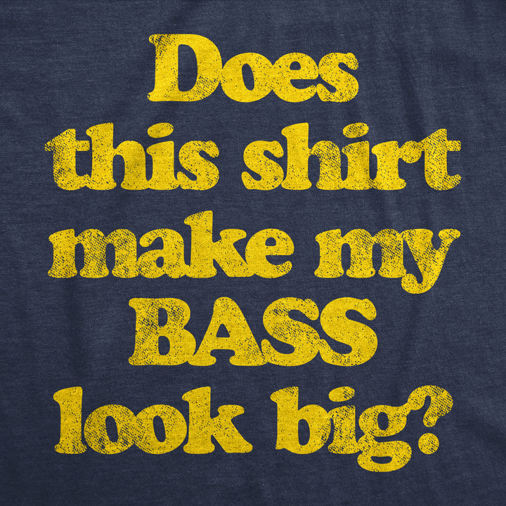 Does This Shirt Make My Bass Look Big? Women's T Shirt