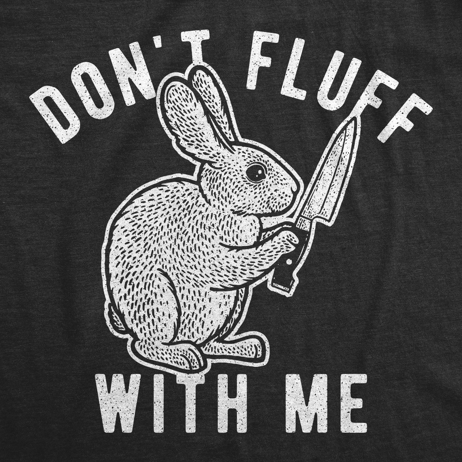 Funny Heather Black - Fluff with Me Don't Fluff With Me Bunny Mens T Shirt Nerdy Easter Animal Tee