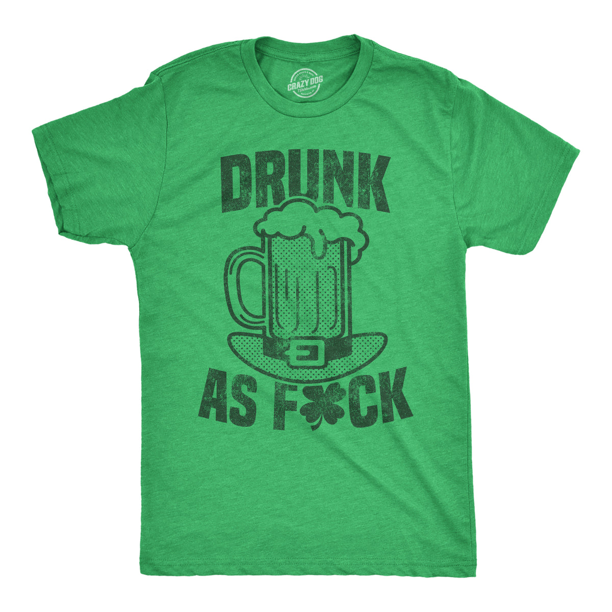 Funny Heather Green - Drunk As Drunk As Fuck Beer Mens T Shirt Nerdy Saint Patrick&#39;s Day Beer Tee