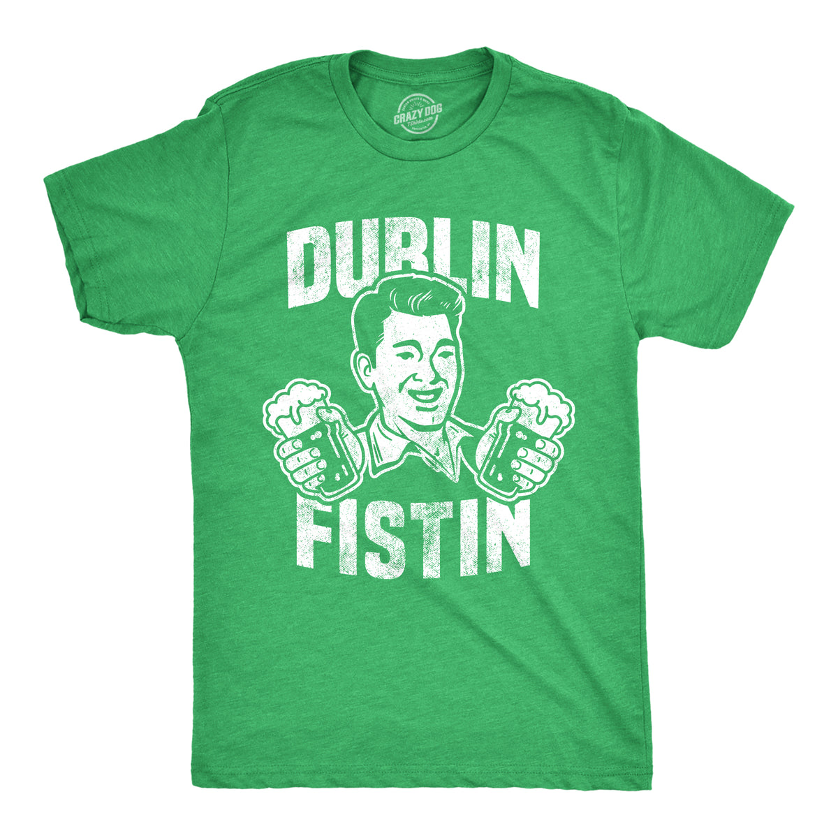 Funny Heather Green - Dublin Fisting Dublin Fistin Mens T Shirt Nerdy Saint Patrick&#39;s Day Beer Tee