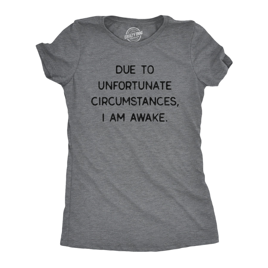 Funny Dark Heather Grey Due To Unfortunate Circumstances I Am Awake Womens T Shirt Nerdy Introvert Tee