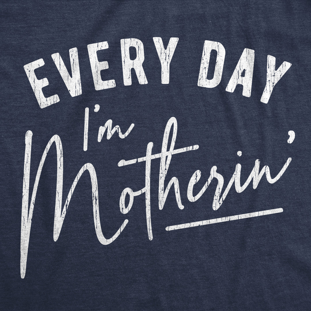 Every Day I'm Motherin' Women's T Shirt