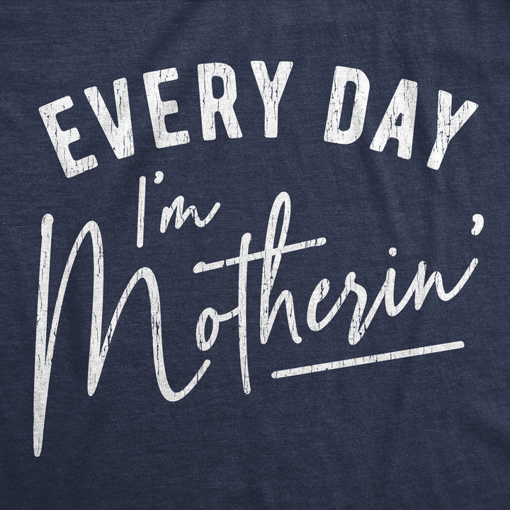 Every Day I'm Motherin' Women's T Shirt