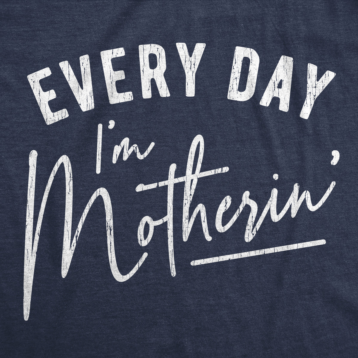 Every Day I&#39;m Motherin&#39; Women&#39;s T Shirt