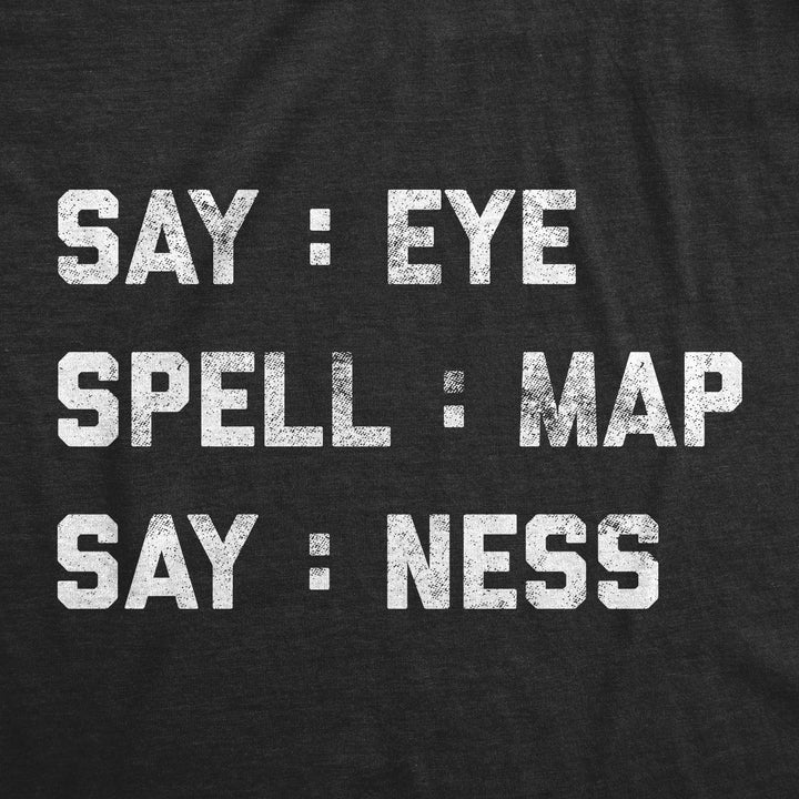 Say: Eye Spell: Map Say: Ness Men's T Shirt