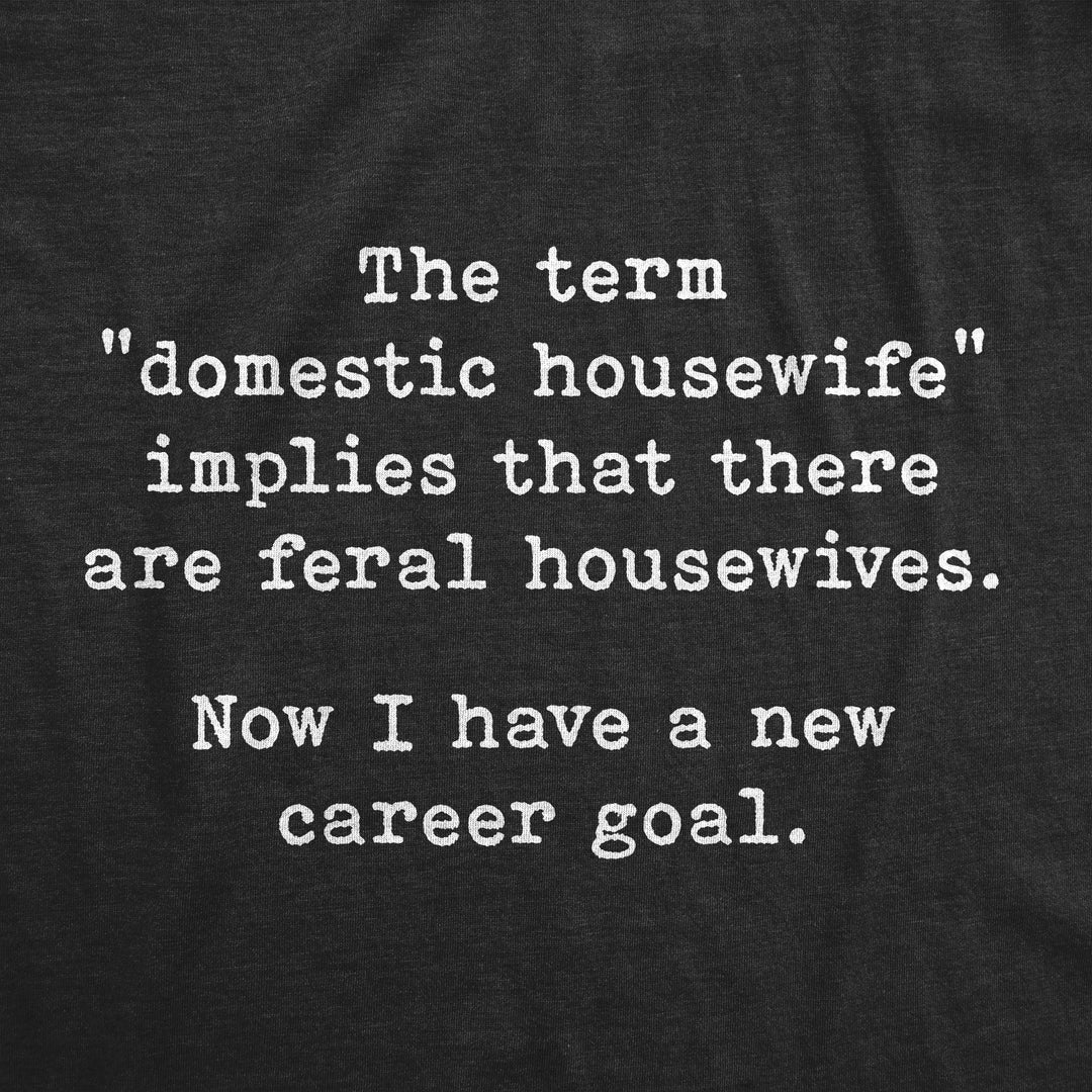 Feral Housewife Women's T Shirt