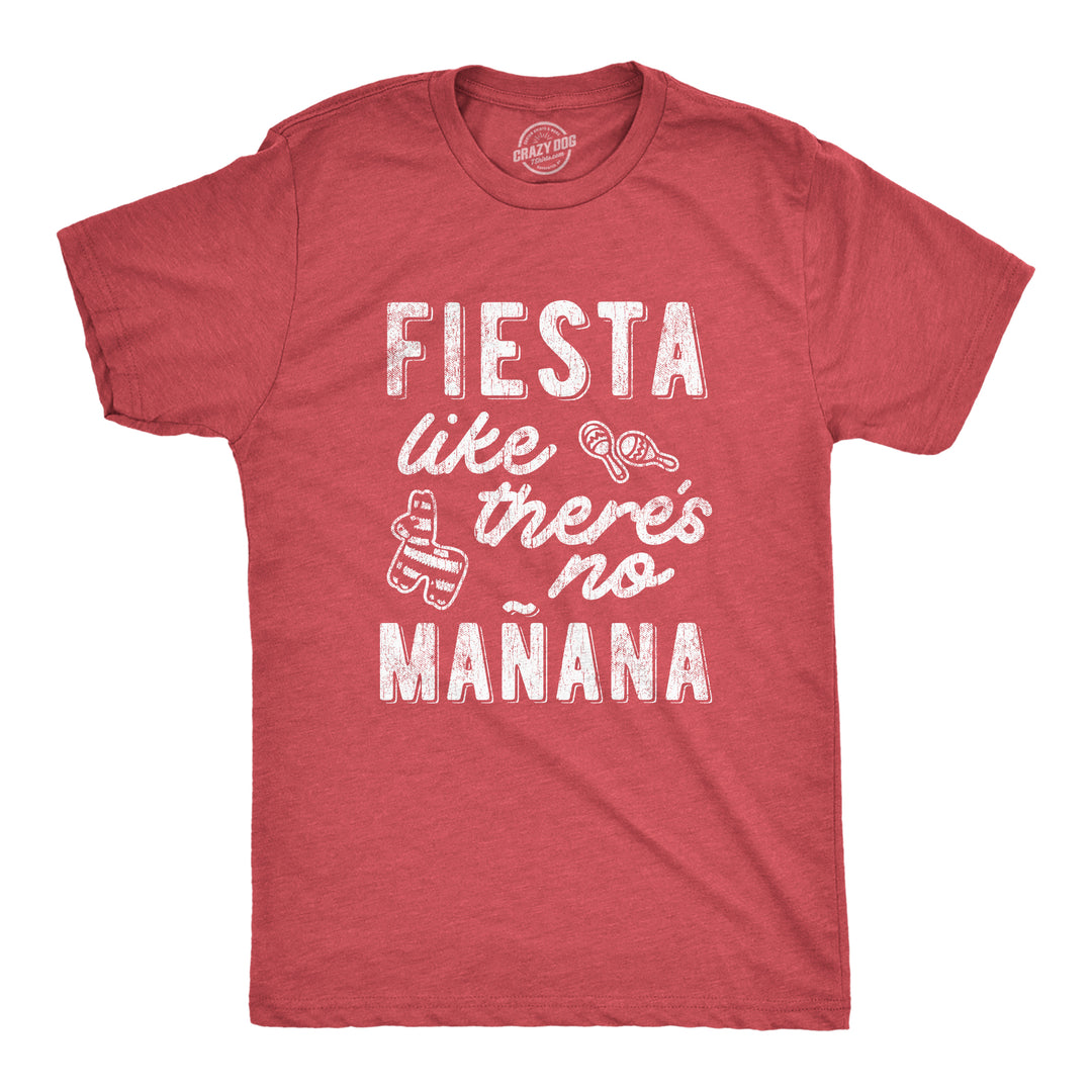 Funny Heather Red Fiesta Like There's No Manana Mens T Shirt Nerdy Cinco De Mayo Tee
