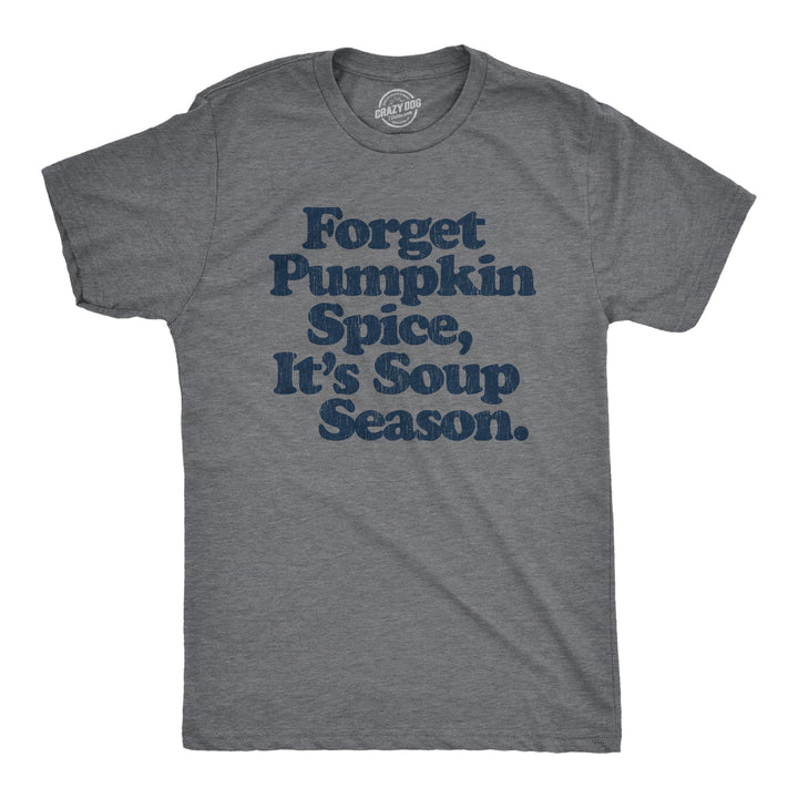 Funny Dark Heather Grey Forget Pumpkin Spice It's Soup  Season Mens T Shirt Nerdy Halloween Coffee Food Tee