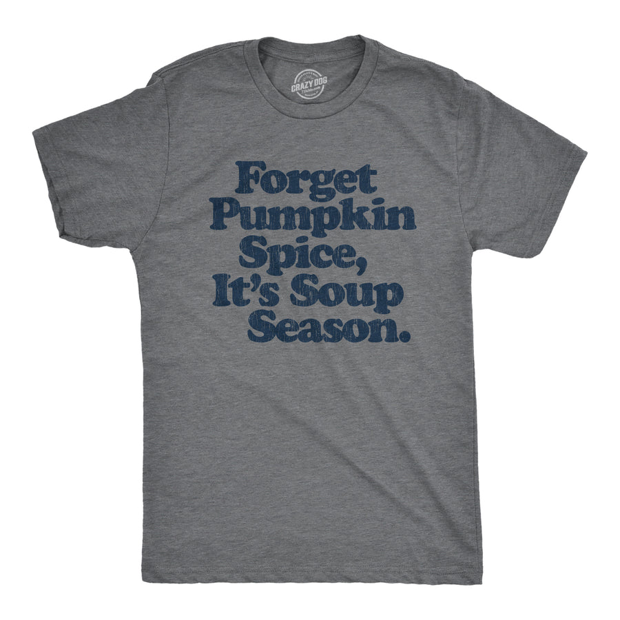 Funny Dark Heather Grey Forget Pumpkin Spice It's Soup  Season Mens T Shirt Nerdy Halloween Coffee Food Tee