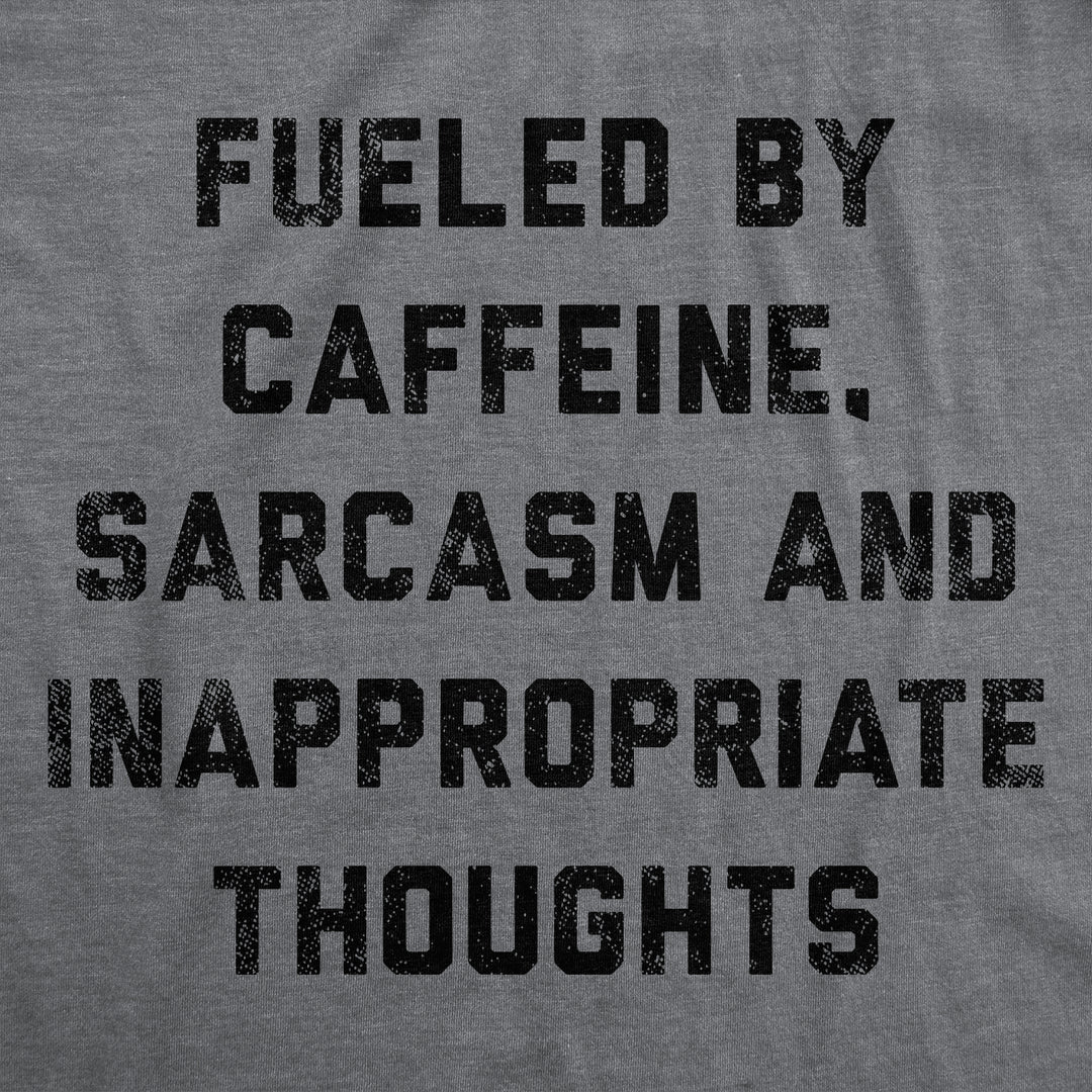 Fueled By Caffeine Sarcasm And Inappropriate Thoughts Men's T Shirt