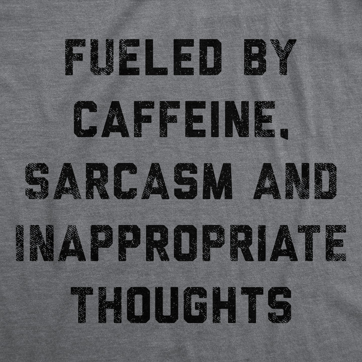 Fueled By Caffeine Sarcasm And Inappropriate Thoughts Men's T Shirt