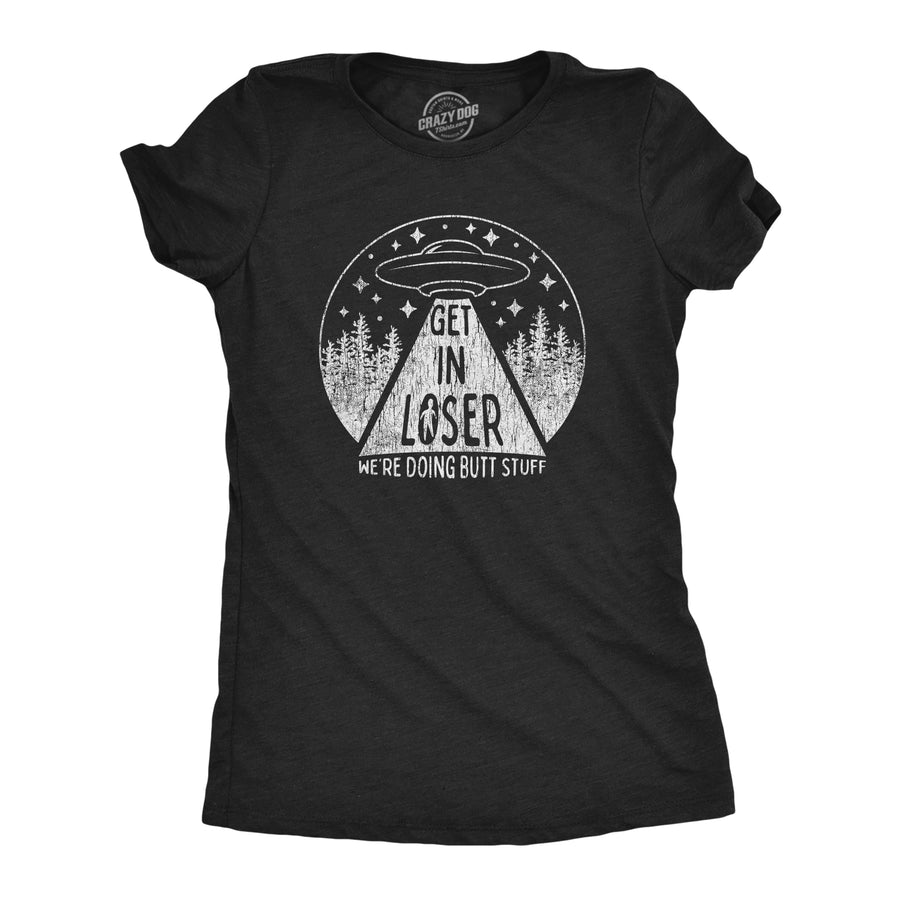 Funny Heather Black Get In Loser We're Doing Butt Stuff Womens T Shirt Nerdy Space Sex Tee