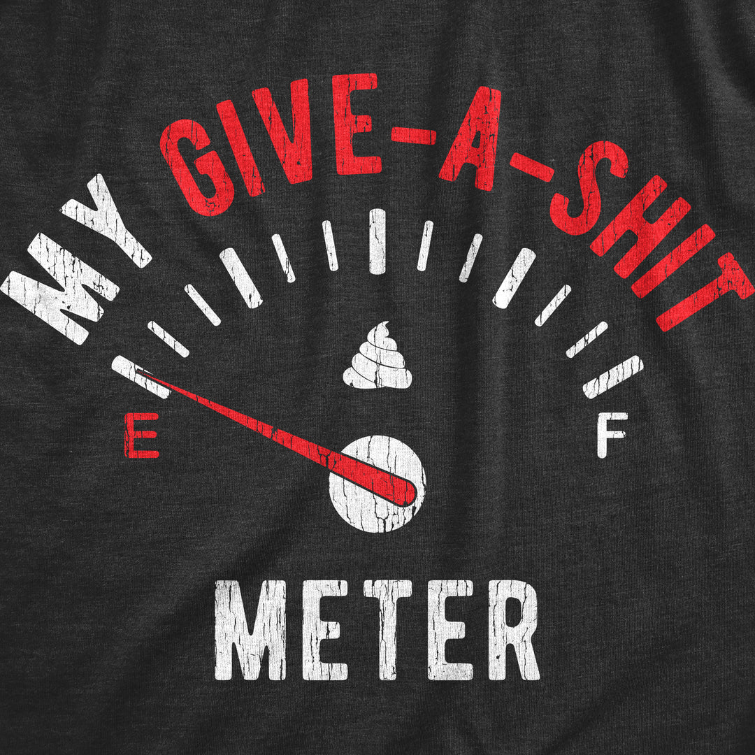 My Give-A-Shit Meter Men's T Shirt
